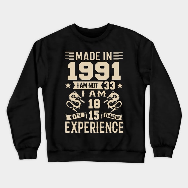 Made In 1991 I Am Not 33 I Am 18 With 15 Years Of Experience Crewneck Sweatshirt by Zaaa Amut Amut Indonesia Zaaaa